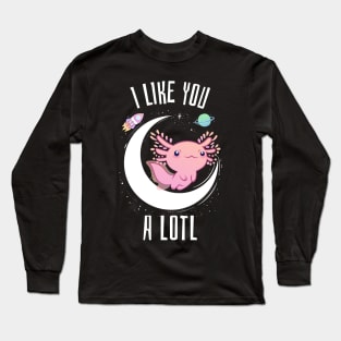 I like you a lotl axolotl Long Sleeve T-Shirt